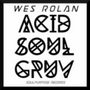 Wes Rolan - Acid Soul Gruv (Original)
