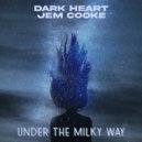 Dark Heart & Jem Cooke - Under The Milky Way