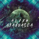 Alien Ayahuasca - LSD Effect (Original Mix)