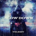 VEL94EV - Slow Down (Original Mix)