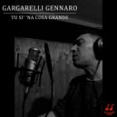 Gennaro Gargarelli - Tu si\' \'na cosa grande ()