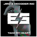 Jiro & Decoder INC - Take My Heart (Original Mix)