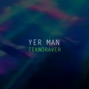 Yer Man - Teknoraver (Original Mix)
