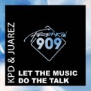 KPD & JUAREZ - Let The Music Do The Talk (Extended Mix)