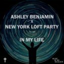 Ashley Benjamin X New York Loft Party - In My Life (Extended Mix)