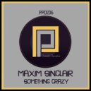 Maxim Sinclair - Something Crazy (Original Mix)