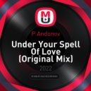 P.Andonov - Under Your Spell Of Love (Original Mix)