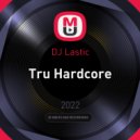 DJ Lastic - Tru Hardcore ()