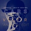 Veerus, Maxie Devine - Cars (Volt\'R "Ani Kuni" Edit)
