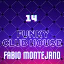 Fabio Montejano - Funky Club House Mix #14 ()