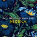 Paul Thomas, Fuenka & JES - Eugina