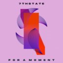 7thState - For a moment