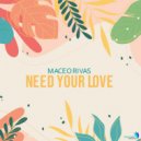 Maceo Rivas - Need Your Love (Original Mix)