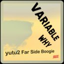Variable Why - yutu2 Far Side Boogie