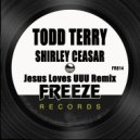 Todd Terry & Shirley Caesar - Jesus Loves UUU