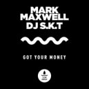 DJ S.K.T & Mark Maxwell - Got Your Money