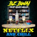 Bz Bwai & adam willis - Netflix and Chill (feat. adam willis) ()