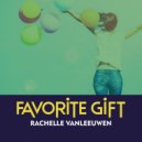 Rachelle Vanleeuwen - Favorite Gift ()