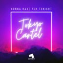 Tokyo Cartel - Gonna Have Fun Tonight (Original Mix)
