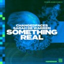 ChangedFaces & Sarah De Warren - Something Real