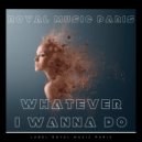 Royal Music Paris - Whatever I Wanna Do (Original Mix)