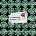 Pax Machines - Everybody In The Club