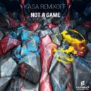 Kasa Remixoff - Not A Game (Original Mix)