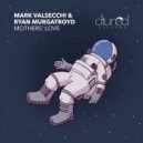 Mark Valsecchi & Ryan Murgatroyd - Mothers\' Love (Original Mix)