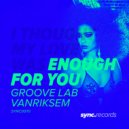 Groove Lab & Vanriksem - Enough For You (Vanriksem Edit)