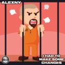 Alexny - I Had To Make Some Changes