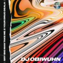 DJ ObiWuhn - Sry Big Man Take Me 2 Your Drug Deala (Original Mix)