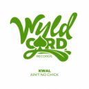 KWAL - Ain\'t No Chick (Original Mix)