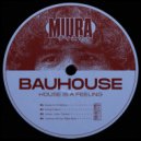 Bauhouse - House Is A Feeling (Original Mix)