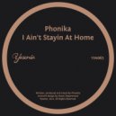 Phonika - I Ain\'t Stayin At Home (Original Mix)