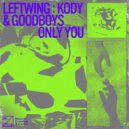 Leftwing:Kody & Goodboys - Only You