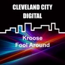 Kroose - Fool Around (Original Mix)