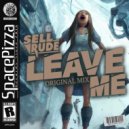 SellRude - Leave Me (Original Mix)