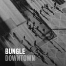 Bungle - Downtown (Original Mix)