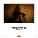MLNKV - You Better Go