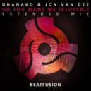 Jon Van Dee & Dhanako - Do You Want Me (Closer)? ()