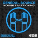 General Bounce - House Trafficking (Original Mix)