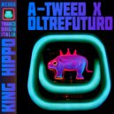 A-Tweed & Oltrefuturo - King Hippo (Original Mix)