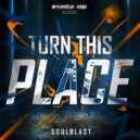 Soulblast - Turn This Place (Original Mix)