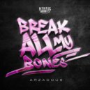 Arzadous - BREAK ALL MY BONES (Original Mix)