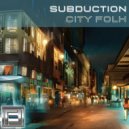 SUBDUCTION - City Folk (Tony Ricci Boost)