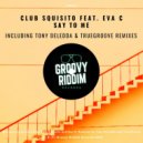 Club Squisito, Eva C - Say To Me (TrueGroove Remix)