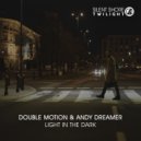 Double Motion & Andy Dreamer - Light In The Dark (Original Mix)