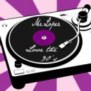 Mr. Lopez - Love The 90\'s (Original Mix)