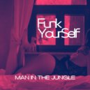 Funk Yourself - Man In The Jungle