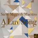 Steve Miggedy Maestro - A Luv Song